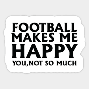 Football makes me happy, you not so much Sticker